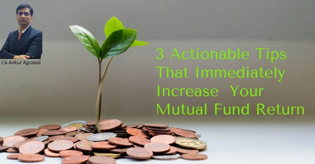 3 Actionable Tips That Immediately Increase Your Mutual Fund Returns