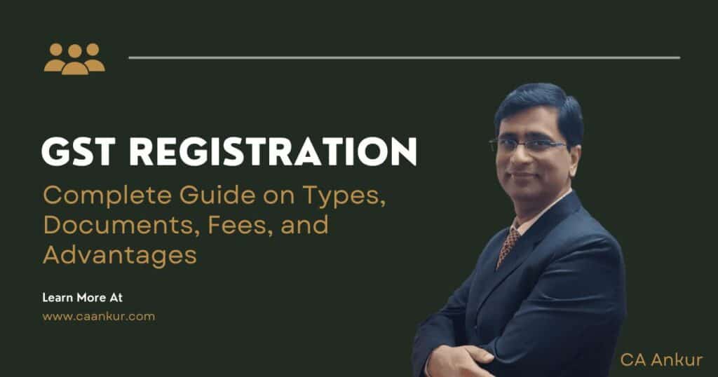 GST Registration India: Complete Guide on Types, Documents, Fees, and Advantages