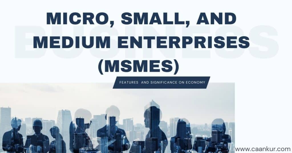 What are MSMEs? Its Features and Significance on India’s Economy